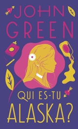 Qui es-tu Alaska ? - John Green