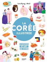 La Corée illustrée : cuisine et art de vivre - Luna Kyung