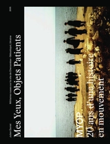 Mes yeux, objets patients : MYOP, 20 ans d'une histoire en mouvement - Agence MYOP