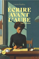 Ecrire avant l'aube : Toni Morrison - Laura Nsafou