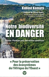 Notre biodiversité en danger : Guinée : plaidoyer pour des actions salvatrices - Kabiné Komara