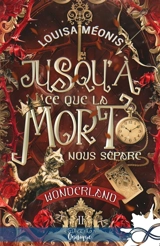 Jusqu'à ce que la mort nous sépare : Wonderland, T2 - Louisa Méonis