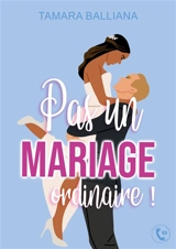 Pas un mariage ordinaire ! - Tamara Balliana