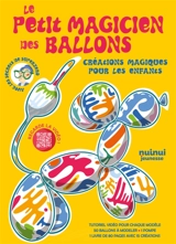 Le petit magicien des ballons : Créations magiques pour les enfants - SuperZero