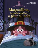 Margouillote, la petite sorcière, a peur du noir - Valérie Cros