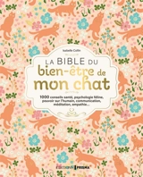 La bible du bien-être de mon chat : 1000 conseils santé, psychologie féline, pouvoir sur l'humain, communication, méditation, empathie... - Isabelle Collin