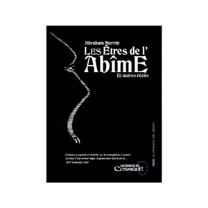 Les êtres de l'abîme : et autres récits - Abraham Merritt