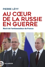 Au coeur de la Russie en guerre : récit de l'ambassadeur de France - Pierre Lévy
