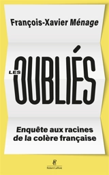 Les oubliés : enquête aux racines de la colère française - François-Xavier Ménage