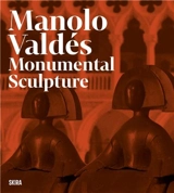 Manolo Valdés : Monumental Sculptures - Javier Molins