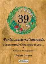 Par les sentiers d'émeraude, à la rencontre de l'âme secrète du Jura... - Sophie Guyon