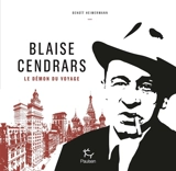 Blaise Cendrars : le démon du voyage - Benoît Heimermann