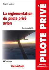 La réglementation du pilote privé avion : conforme EASA : mémento réglementaire - Patrick Vacher