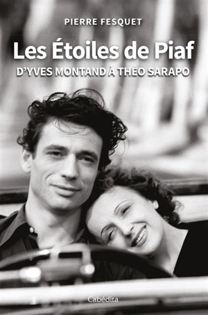 Les étoiles de Piaf : d'Yves Montand à Théo Sarapo - Pierre Fesquet