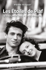 Les étoiles de Piaf : d'Yves Montand à Théo Sarapo - Pierre Fesquet