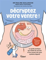 Décryptez votre ventre ! : le guide pratique qui révèle les secrets et les couacs de votre système digestif - Pauline Guillouche