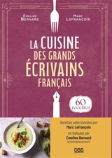 La cuisine des grands écrivains français : 60 recettes - Emeline Bernard
