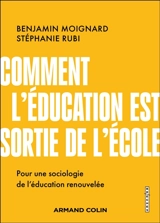 Comment l'éducation est sortie de l'école : pour une sociologie de l'éducation renouvelée - Benjamin Moignard