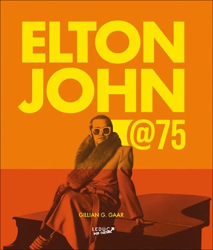 Elton John @75 - Gillian G. Gaar