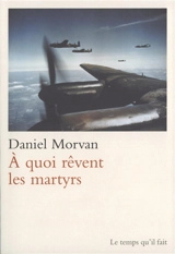 A quoi rêvent les martyrs - Daniel Morvan