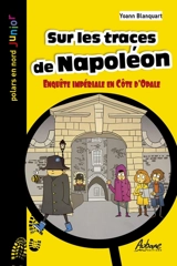 Sur les traces de Napoléon : enquête impériale en Côte d'Opale - Yoann Blanquart