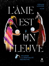 L'âme est un fleuve : incarner la spiritualité instinctive - Stéphanie Rigogne-Lafranque
