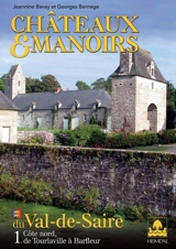Châteaux et manoirs du Val-de-Saire. Vol. 1. Côte nord, de Tourlaville à Barfleur - Jeannine Bavay