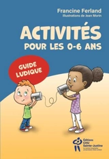Activités pour les 0-6 ans : Guide ludique - Francine Ferland