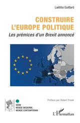 Construire l'Europe politique : les prémices d'un Brexit annoncé - Laëtitia Guittard