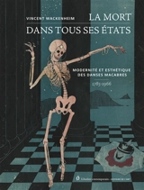 La mort dans tous ses états : modernité et esthétique des danses macabres, 1785-1966 - Vincent Wackenheim