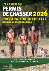 L'examen du permis de chasser 2026 : avec les Fédérations départementales des chasseurs : préparation officielle aux questions théoriques, toutes les réponses aux questions de l'examen - Fédération nationale des chasseurs (France)