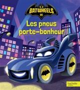Batwheels. Les pneus porte-bonheur - Andrew Guastaferro