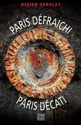 Paris défraîchi, Paris décati - Didier Serplet