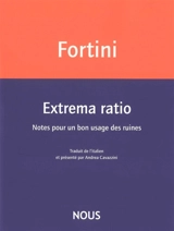 Extrema ratio : notes pour un bon usage des ruines - Franco Fortini