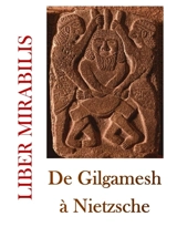 Liber mirabilis, n° 151. De Gilgamesh à Nietzsche