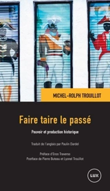 Faire taire le passé : Pouvoir et production historique - Michel-Rolph Trouillot