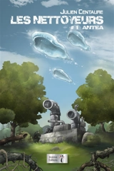 Les nettoyeurs. Vol. 1. Antéa - Julien Centaure