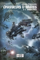 Chasseurs d'épaves. Vol. 1. Pirates - Julien Centaure