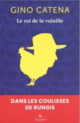 Le roi de la volaille : dans les coulisses de Rungis - Gino Catena