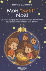 Mon petit Noël : un petit voyage parmi les personnages de la crèche pour découvrir le véritable sens de Noël - Matteo Gattafoni