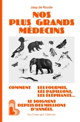 Nos plus grands médecins : comment les fourmis, les papillons, les éléphants... se soignent depuis des millions d'années - Jaap De Roode