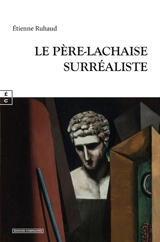 Le Père-Lachaise surréaliste - Etienne Ruhaud