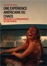 Une expérience américaine du chaos : Massacre à la tronçonneuse de Tobe Hopper - Jean-Baptiste Thoret