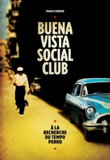 Buena Vista Social Club : à la recherche du tempo perdu - Francis Dordor