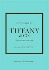 Little book of Tiffany & Co. : the story of the iconic brand : unofficial and unauthorized - Tamara Sturtz-Filby