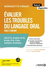 Evaluer les troubles du langage oral chez l'enfant : CELF-5, Evaléo 6-15, Evalo 2-6, Cléa, Isadyle, Exalang... - Bernadette Piérart