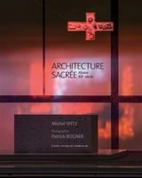 Architecture sacrée : Alsace, XXe siècle - Michel Spitz