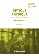 Optique physique. Vol. 2. Chiralite, dichroïsme et diffraction - Joël Sornette