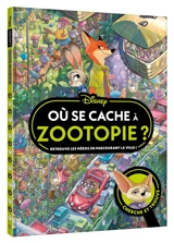 Où se cache à Zootopie ? : retrouve les héros en parcourant la ville ! : cherche et trouve - Disney.Pixar