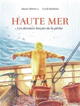 Haute mer : les derniers forçats de la pêche - Cyril Hofstein